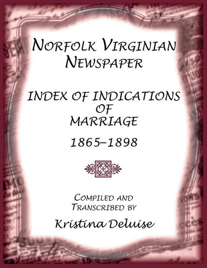 Norfolk Virginian Newspaper Index of Indications of Marriage, 1865-1898, Kristina Deluise - Paperback - 9780788450563