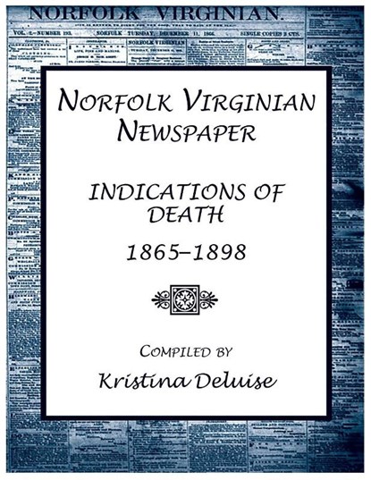 Norfolk Virginian Newspaper Index of Indications of Death, 1865-1898, Kristina Deluise - Paperback - 9780788450570