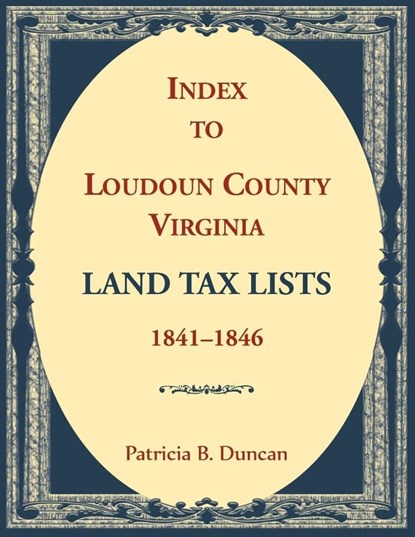 Index to Loudoun County, Virginia Land Tax Lists, 1841-1846, Patricia Duncan - Paperback - 9780788450815