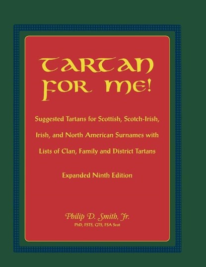 Tartan for Me! Suggested Tartans for Scottish, Scotch-Irish, Irish, and North American Surnames with Lists of Clan, Family, and District Tartans. Expa, Philip D Smith ; Phillip D Smith - Paperback - 9780788452703