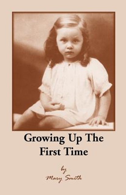 Growing Up the First Time, Mary Smith - Paperback - 9780788453472