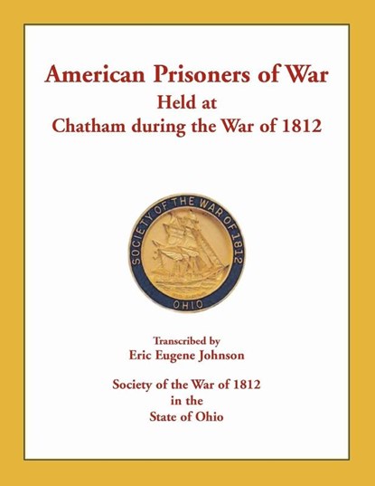 American Prisoners of War Held at Chatham During the War of 1812, Eric Eugene Johnson - Paperback - 9780788457692
