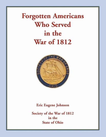 Forgotten Americans who served in the War of 1812, Eric Eugene Johnson - Paperback - 9780788458262