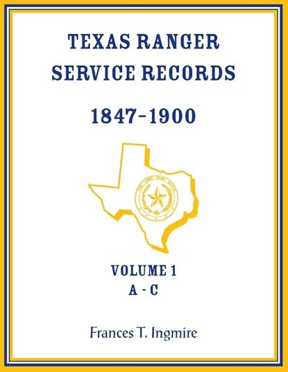 Texas Ranger Service Records, 1847-1900, Volume 1 A-C, Frances Ingmire - Paperback - 9780788477874