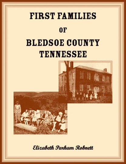 First Families of Bledsoe County, Tennessee, Elizabeth Robnett - Paperback - 9780788487996