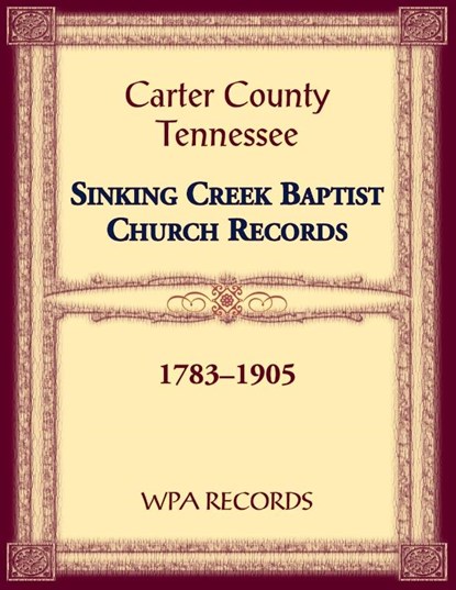 Sinking Creek Baptist Church Records, Carter County, Tennessee, 1783-1905, Wpa Records - Paperback - 9780788489914