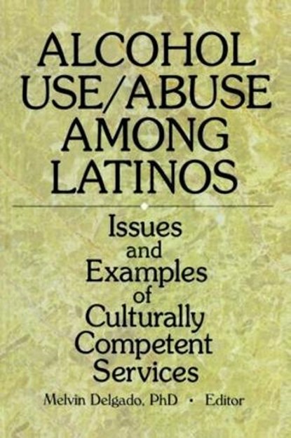 Alcohol Use/Abuse Among Latinos, Melvin Delgado - Paperback - 9780789005007