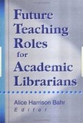Future Teaching Roles for Academic Librarians | Alice Harrison Bahr | 