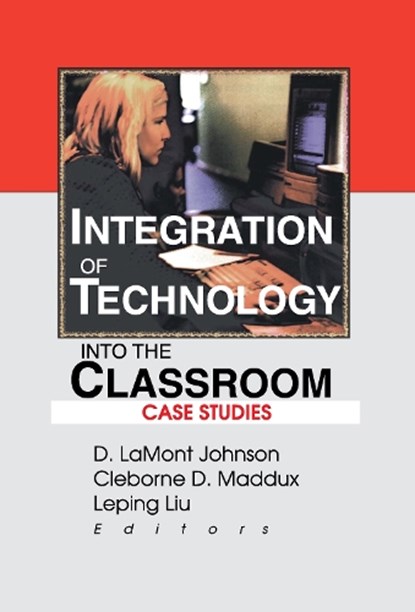 Integration of Technology into the Classroom, D LAMONT (UNIVERSITY OF NEVADA,  USA) Johnson ; Cleborne D (University of Nevada, USA) Maddux ; Leping Liu - Gebonden - 9780789010476