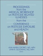 Proceedings from the Medical Workshop on Pesticide-Related Illnesses from the International Conferen | Osorio, Ana Maria ; Goldman, Lynn R. | 