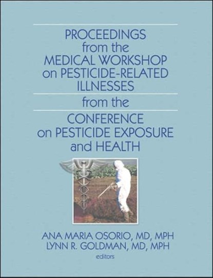 Proceedings from the Medical Workshop on Pesticide-Related Illnesses from the International Conferen, ANA MARIA OSORIO ; LYNN R. (JOHNS HOPKINS BLOOMBERG SCHOOL OF PUBLIC HEALTH,  MD, USA Johns Hopkins Bloomberg School of Public Health, Baltimore, Johns Hopkins Bloomberg, Baltimore, Maryland, USA) Goldman - Paperback - 9780789035783