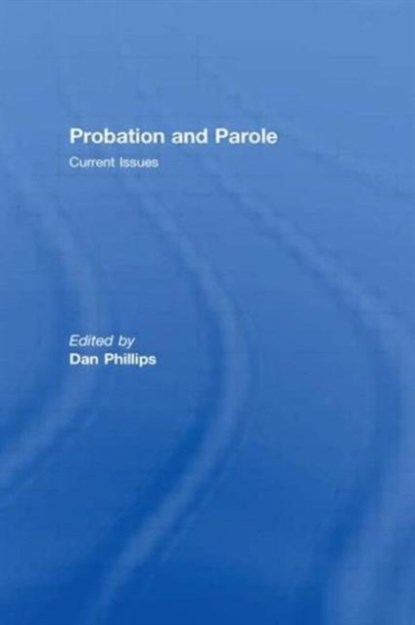 Probation and Parole, Dan Phillips - Paperback - 9780789037855