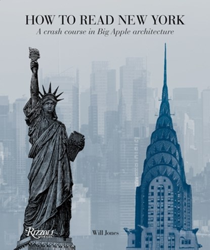 How to Read New York: A Crash Course in Big Apple Architecture, Will Jones - Paperback - 9780789324900