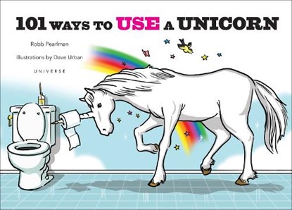 101 Ways to Use a Unicorn, Robb Pearlman - Gebonden - 9780789329103