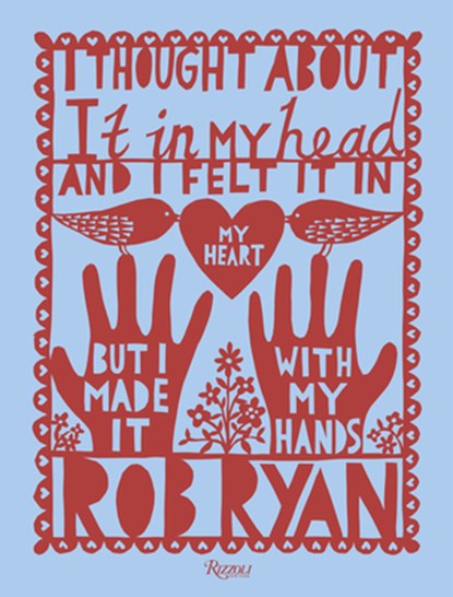 I Thought About It in My Head and I Felt It in My Heart but I Made It with My Hands, Rob Ryan - Gebonden - 9780789339829