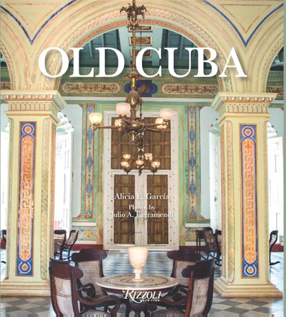 Old Cuba, Alicia E. Garcia ; Julio A. Larramendi - Gebonden - 9780789346087