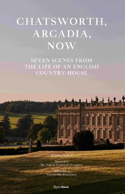 Chatsworth, Arcadia Now: Seven Scenes from the Life of an English Country House, John-Paul Stonard - Gebonden - 9780789346117