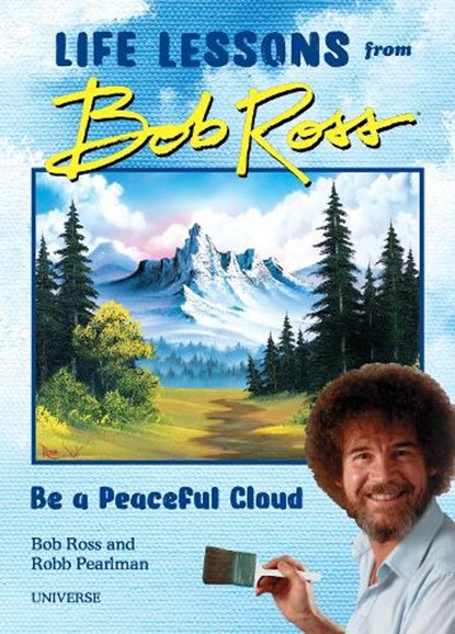 Be a Peaceful Cloud and Other Life Lessons from Bob Ross, Robb Pearlman ; Bob Ross - Gebonden - 9780789346575