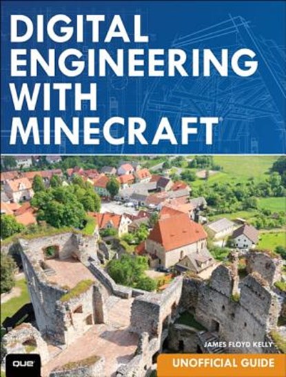 Digital Engineering with Minecraft, James Floyd Kelly - Paperback - 9780789755476