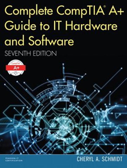 Complete CompTIA A+ Guide to IT Hardware and Software, Cheryl A. Schmidt - Gebonden - 9780789756459