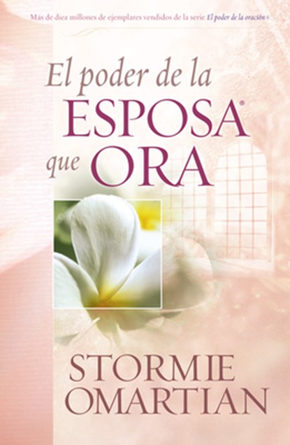 El Poder de la Esposa Que Ora = The Power of a Praying Wife, Stormie Omartian - Paperback - 9780789909350