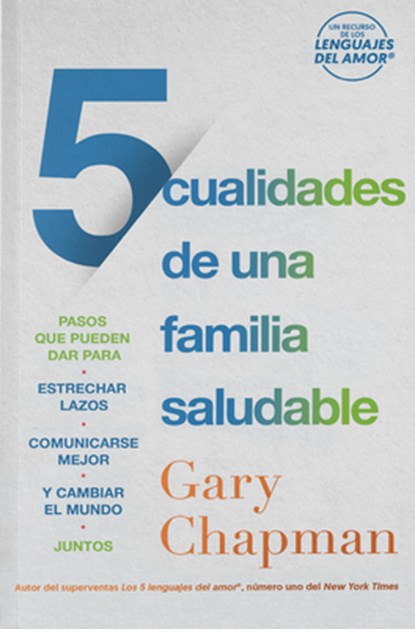 5 Cualidades de Una Familia Saludable: Pasos Que Pueden Dar Para Estrechar Lazos, Comunicarse Mejor Y Cambiar El Mundo Juntos, Gary Chapman - Paperback - 9780789928160