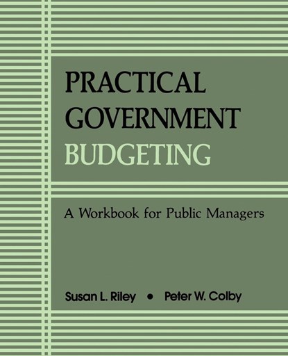 Practical Government Budgeting, Susan L. Riley ;  Peter W. Colby - Paperback - 9780791403921
