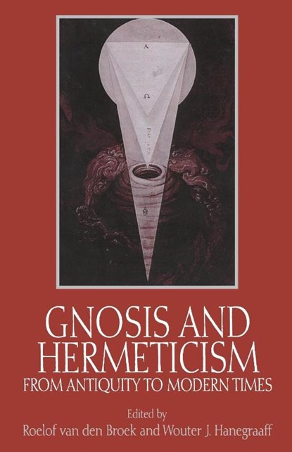 Gnosis and Hermeticism from Antiquity to Modern Times, Roelof van den Broek ; Wouter J. Hanegraaff - Paperback - 9780791436127