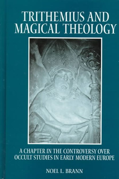 Trithemius and Magical Theology: A Chapter in the Controversy Over Occult Studies in Early Modern Europe, Noel L. Brann - Gebonden - 9780791439616