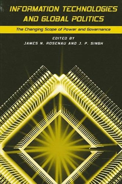 Information Technologies and Global Politics, James N. Rosenau ;  J. P. Singh - Paperback - 9780791452042