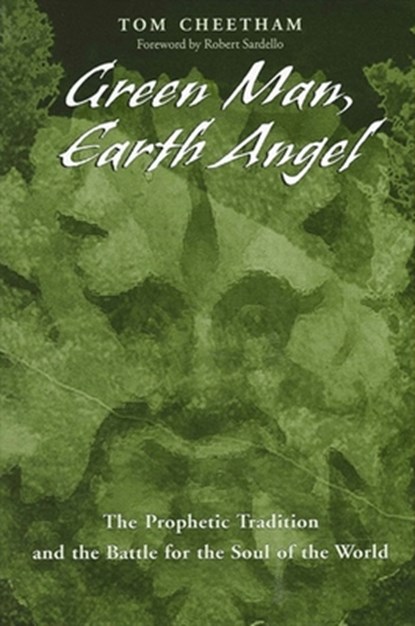 Green Man, Earth Angel: The Prophetic Tradition and the Battle for the Soul of the World, Tom Cheetham - Paperback - 9780791462706