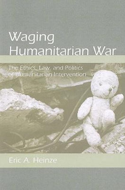 Waging Humanitarian War, HEINZE, Eric A. - Paperback - 9780791476963