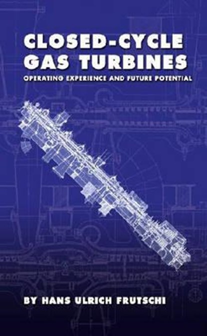 Closed-Cycle Gas Turbines: Operating Experience and Future Potential, Hans Ulrich Frutschi - Paperback - 9780791802267