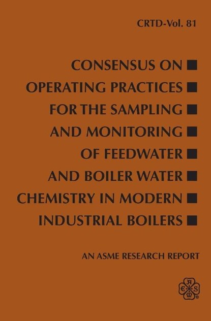 Consensus on Operating Practices for the Sampling and Monitoring of Feedwater and Boiler Water Chemistry in Modern Industrial Boilers, Asme - Paperback - 9780791802489