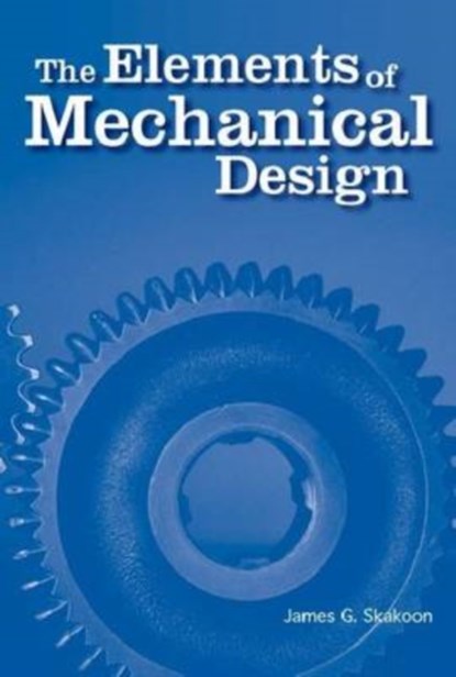 The Elements of Mechanical Design, James G. Skakoon - Paperback - 9780791802670