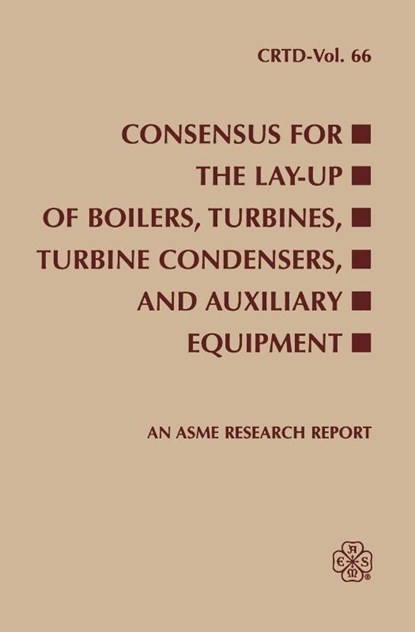 CONSENSUS FOR THE LAY-UP OF BOILERS TURBINES TURBINE CONDENSERS AND AUXILIARY EQUIPMENT (I00587), Turbine/Turbine Condenser Lay-Up Task Gr - Paperback - 9780791836187