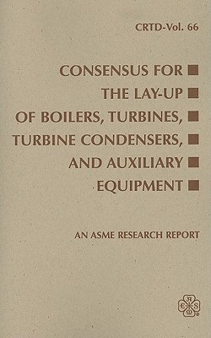 CONSENSUS FOR THE LAY-UP OF BOILERS TURBINES TURBINE CONDENSERS AND AUXILIARY EQUIPMENT (I00587), Turbine/Turbine Condenser Lay-Up Task Gr - Paperback - 9780791836187