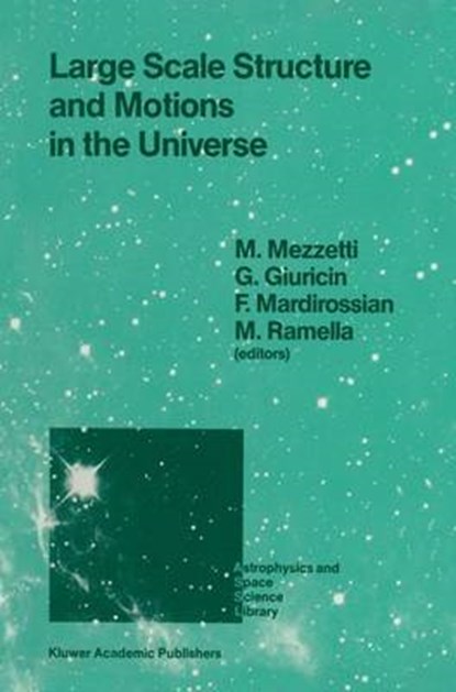 Large Scale Structure and Motions in the Universe, Marino Mezzetti ; G. Giuricin ; F. Mardirossian ; M. Ramella - Gebonden - 9780792300823