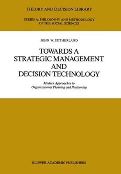 Towards a Strategic Management and Decision Technology, John W. Sutherland - Gebonden - 9780792302452