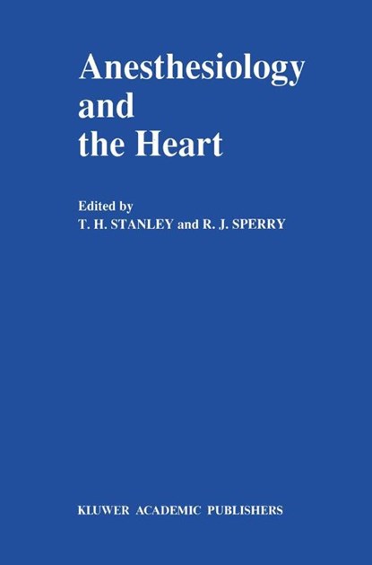 Anesthesiology and the Heart, R. J. Sperry ; T. H. Stanley - Gebonden - 9780792306344