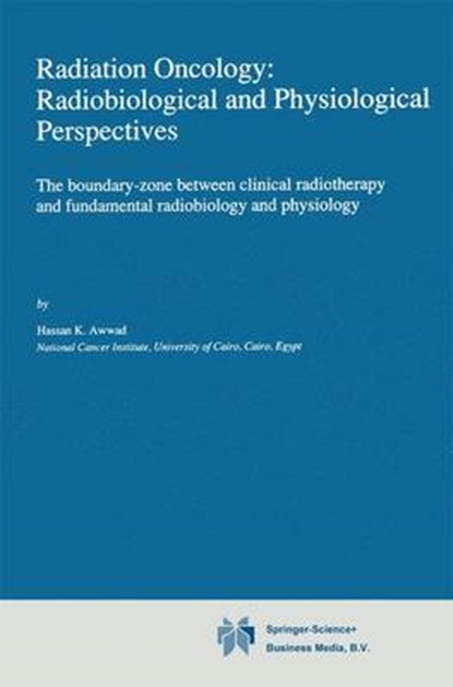 Radiation Oncology: Radiobiological and Physiological Perspectives, Hassan K. Awwad - Gebonden - 9780792307839