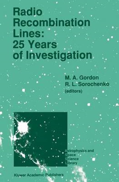 Radio Recombination Lines: 25 Years of Investigation, M.A. Gordon ; Roman L. Sorochenko - Gebonden - 9780792308041