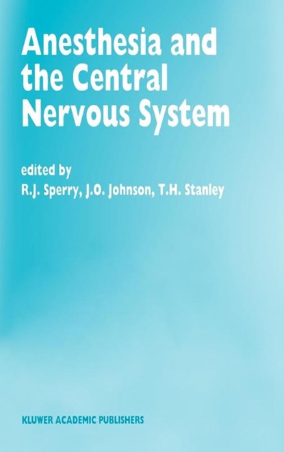Anesthesia and the Central Nervous System, R.J. Sperry ; J.O. Johnson ; T.H. Stanley - Gebonden - 9780792320838