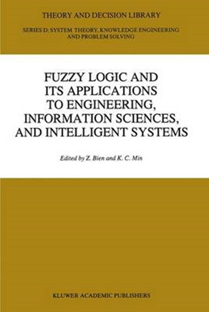 Fuzzy Logic and its Applications to Engineering, Information Sciences, and Intelligent Systems, Zeungnam Bien ; K.C. Min - Gebonden - 9780792337553