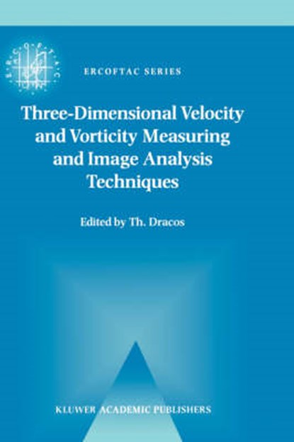 Three-Dimensional Velocity and Vorticity Measuring and Image Analysis Techniques, Th. Dracos - Gebonden - 9780792342564