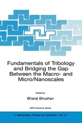 Fundamentals of Tribology and Bridging the Gap Between the Macro- and Micro/Nanoscales -  - 9780792368366
