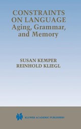 Constraints on Language: Aging, Grammar, and Memory - Susan Kemper ; Reinhold Kliegl - 9780792385264