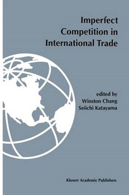 Imperfect competition in international trade, Winston Chang ; Seiichi Katayama - Gebonden - 9780792395461