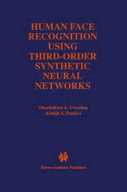 Human Face Recognition Using Third-Order Synthetic Neural Networks, Okechukwu A. Uwechue ; Abhijit S. Pandya - Gebonden - 9780792399575