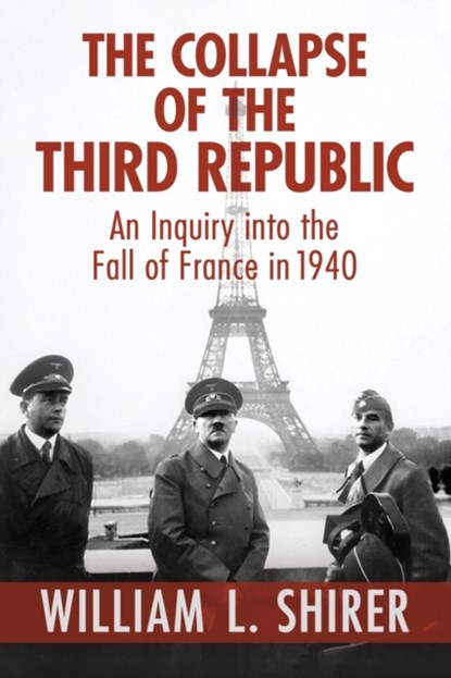The Collapse of the Third Republic, William L. Shirer - Paperback - 9780795300332